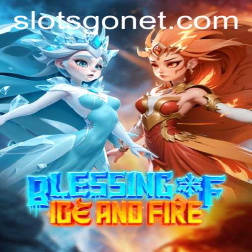 Blessing of Ice and Fire: A Thrilling Adventure into the Fantasy Realms